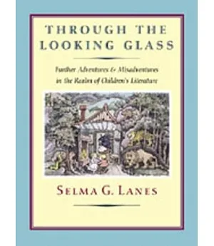 Through the Looking Glass: Further Adventures & Misadventures in the Realm of Children’s Literature