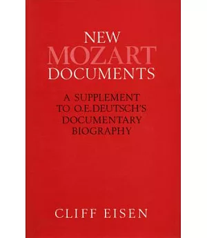 New Mozart Documents: A Supplement to O.E. Deutsch’s Documentary Biography