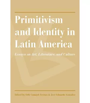Primitivism and Identity in Latin America: Essays on Art, Literature, and Culture