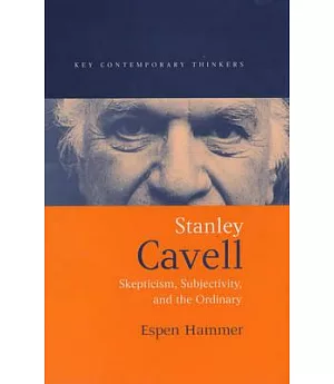 Stanley Cavell: Skepticism, Subjectivity, and the Ordinary