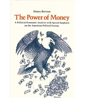 The Power of Money: A Political Economic Analysis With Special Emphasis on the American Political System