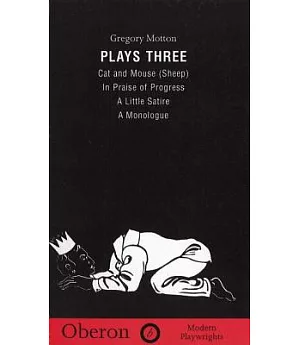 Plays Three: Cat and Mouse (Sheep), in Praise of Progress, a Little Satire, a Monologue