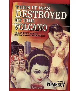 Then It Was Destroyed by the Volcano: The Ancient World in Film and on Television