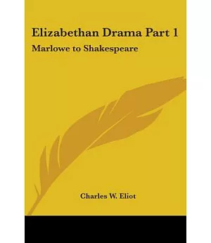 Elizabethan Drama: Marlowe to Shakespeare, Harvard Classics 1910