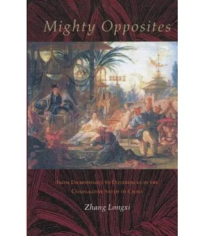 Mighty Opposites: From Dichotomies to Differences in the Comparative Study of China