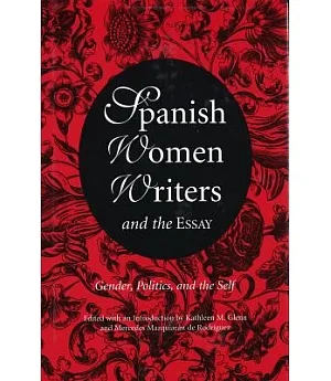 Spanish Women Writers and the Essay: Gender, Politics, and the Self