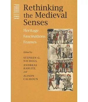 Rethinking the Medieval Senses: Heritage, Fascinations, Frames