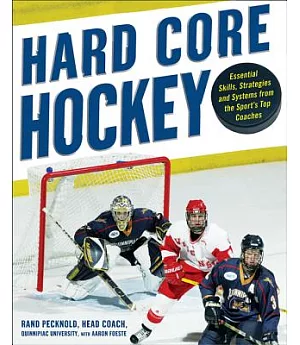 Hard-Core Hockey: Essential Skills, Strategies, and Systems from the Sport’s Top Coaches