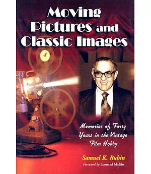 Moving Pictures and Classic Images: Memories of Forty Years in the Vintage Film Hobby