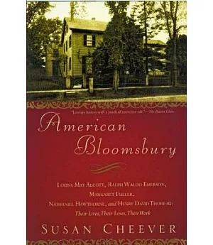 American Bloomsbury: Louisa May Alcott, Ralph Waldo Emerson, Margaret Fuller, Nathaniel Hawthorne, and Henry David Thoreau: Thei