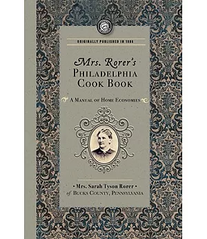 Mrs. Rorer’s Philadelphia Cook Book: A Manual of Home Economics