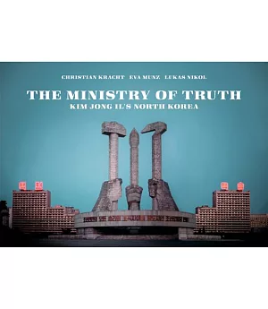 The Ministry of Truth: Kim Jong-Il’s North Korea