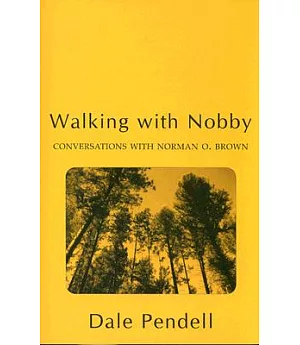 Walking With Nobby: Conversations With Norman O. Brown