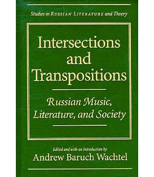 Intersections and Transpositions: Russian Music, Literature and Society