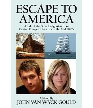 Escape to America: A Tale of the Great Emigation from Central Europe to America in the Mid 1800’s