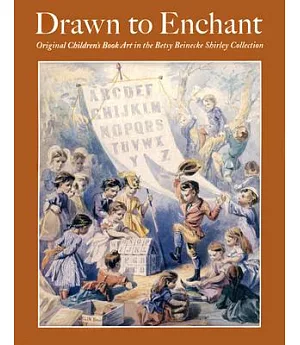 Drawn to Enchant: Original Children’s Book Art in the Betsy Beinecke Shirley Collection