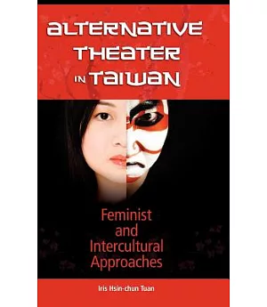 Alternative Theater in Taiwan: Feminist and Intercultural Approaches