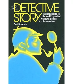 The Detective Story: From Sherlock Holmes to Hemlock Jones, a Panorama of Great Detective Mysteries