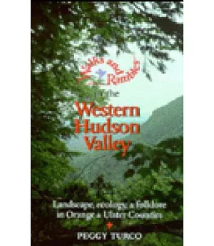 Walks and Rambles in the Western Hudson Valley: Landscape, Ecology, & Folklore in Orange & Ulster Counties