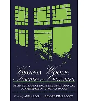 Virginia Woolf: Turning the Centuries : Selected Papers from the Ninth Annual Conference on Virginia Woolf : University of Delaw