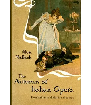 The Autumn of Italian Opera: From Verismo to Modernism, 1890-1915