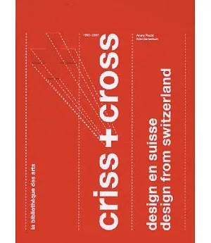 Criss & Cross: Design from Switzerland 1860 - 2007 / design en suisse 1860-2007