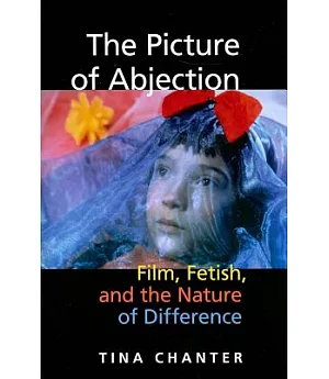 The Picture of Abjection: Film, Fetish, and the Nature of Difference