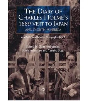 The Diary of Charles Holme’s 1889 Visit to Japna and North America: With Mrs. Lazenby Liberty’s Japan: a Pictorial Record