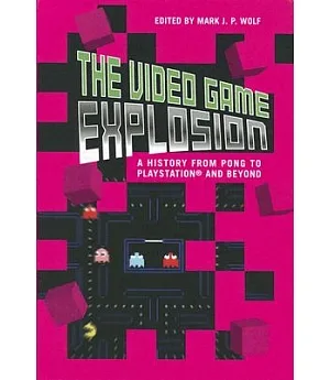 The Video Game Explosion: A History from Pong to Playstation and Beyond