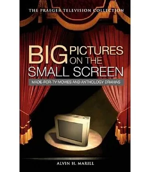 Big Pictures on the Small Screen: Made-for-TV Movies and Anthology Dramas