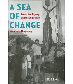 A Sea of Change: Ernest Hemingway and the Gulf Stream, a Contextual Biography