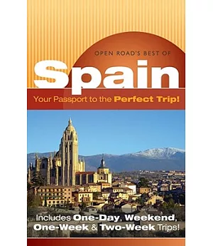 Open Road’s Best of Spain: Your Passport to the Perfect Trip! Includes One-day, Weekend, One-week & Two-week Trips
