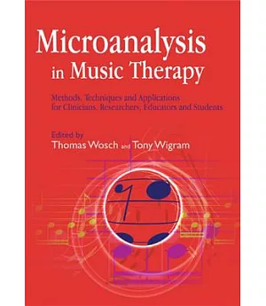 Microanalysis in Music Therapy: Methods, Techniques and Applications for Clinicians, Researchers, Educators and Students