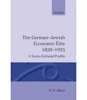 The German-Jewish Economic Elite, 1820-1935: A Socio-Cultural Profile