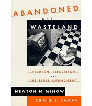 Abandoned in the Wasteland: Children, Television, and the First Amendment