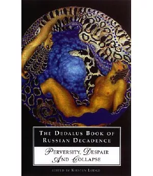 The Dedalus Book of Russian Decadence: Perversity, Despair and Collapse