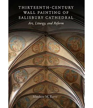 Thirteenth-Century Wall Paintings of Salisbury Cathedral: Art, Liturgy, and Reform