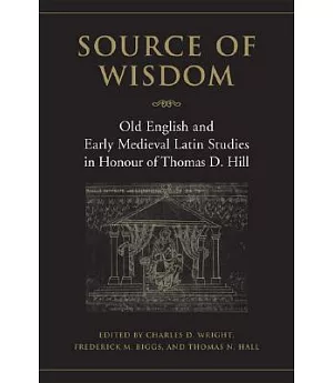 Source of Wisdom: Old English and Early Medieval Latin Studies in Honour of Thomas D. Hill