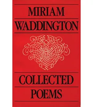 Miriam Waddington: Collected Poems