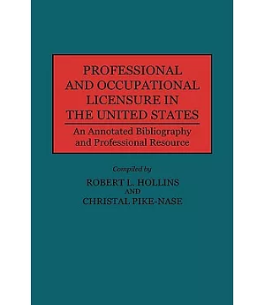 Professional and Occupational Licensure in the United States: An Annotated Bibliography and Professional Resource
