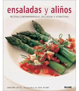 Ensaladas y alinos/ The Well-Dressed Salad: Recetas contemporaneas, deliciosas y atractivas/ Contemporary Recipes, Delicious and