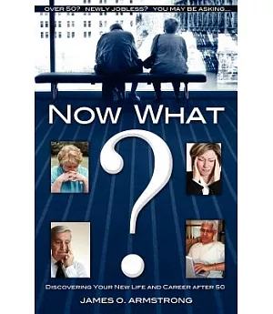 Now What?: Discovering Your New Life and Career After 50