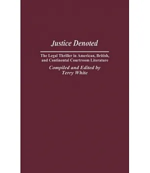 Justice Denoted: The Legal Thriller in American, British, and Continental Courtroom Literature
