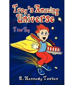 Troys’s Amazing Universe: T for Toy