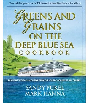 Greens and Grains on the Deep Blue Sea Cookbook: Fabulous Vegetarian Cuisine from the Holistic Holiday at Sea Cruises