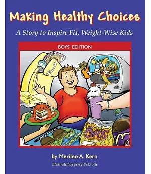 Making Healthy Choices: Boy’s Edition: A Story to Inspire Fit, Weight-wise Kids