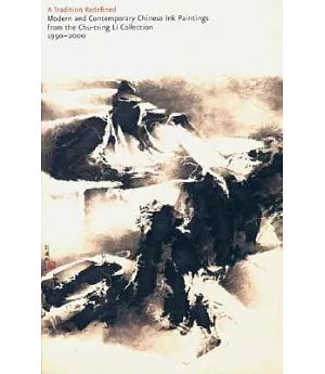 A Tradition Redefined: Modern and Contemporary Chinese Ink Paintings from the Chu-tsing Li Collection, 1950-2000