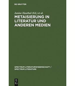 Metaisierung in Literatur Und Anderen Medien: Theoretische Grundlagen-historische Perspektiven Metagattungen-funktionen