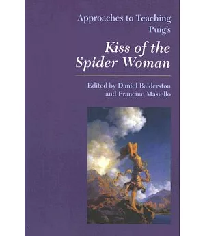 Approaches to Teaching Puig’s Kiss of the Spider Women