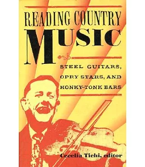 Reading Country Music: Steel Guitars, Opry Stars, and Honky-Tonk Bars
